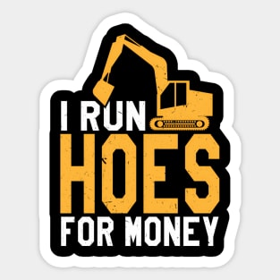 I Run Hoes For Money Heavy Equipt Operator Sticker